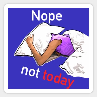 Nope, not today - hide from the world (White text) Magnet